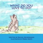 What Do You Love To Do?