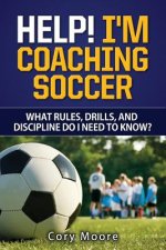 Help! I'm Coaching Soccer - What rules, drills, and discipline do I need to know?