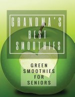 Grandma's Best Smoothies: Green Smoothies for Seniors