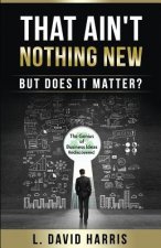 That Ain't Nothing New (But Does it Matter?): The Genius of Business Ideas Rediscovered