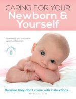 Caring For Your Newborn & Yourself: Because they don't come with instructions