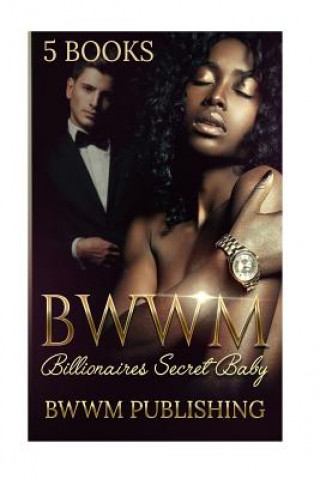 BWWM (Interracial African American Billionaire Baby Romance Marriage Urban): Billionaire's Secret Baby (Interracial African American Romance Urban Sec