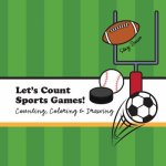 Let's Count Sports Games!: A Counting, Coloring and Drawing Book for Kids
