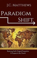 Paradigm Shift: Restoring God's Original Perspective & Purpose for His Church