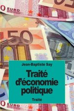 Traité d'économie politique: ou simple exposition de la mani?re dont se forment, se distribuent et se consomment les richesses