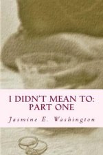 I Didn't Mean To: Part One