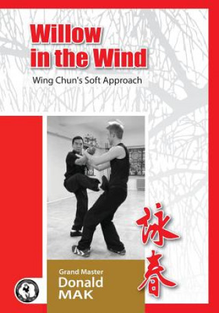 Willow in the Wind: Wing Chun's Soft Approach (Donald Mak,Claudiu Cucu)(Miękka)