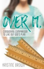 Over It.: Conquering Comparison to Live Out God's Plan