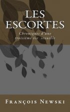 Les escortes: Chroniques d'une troisi?me ie sexuelle