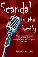 Scandal in the Family: What happens when a family secret changes your life for good? Or bad.