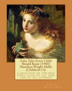 Fairy Tales Every Child Should Know (1905) Hamilton Wright Mabie (Children's Cla: a selection of the best fairy tales of all time and of all authors