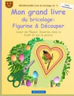 BROCKHAUSEN Livre du bricolage vol. 3 - Mon grand livre du bricolage: Figurine & Découper: Coeur de Pâques: Insectes dans la for?t et sur la prairie