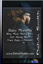Baby Momma: : Why Most Men Don't Get Along With Their Baby's Mother