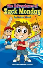 The Adventures of Zack Monday: Ten Short Stories of an Adventurous Young Boy and His Amazing Childhood Experiences!