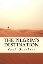 The Pilgrim's Destination: The Story of a Man's Search for Christ