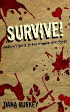 Survive!: Addison's guide to the zombie Apocalypse