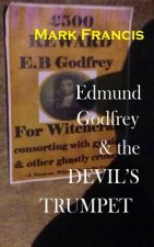 Edmund Godfrey & the Devil's Trumpet.: The Witchfinder is back. Now he wants Godfrey.