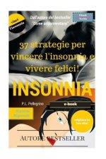 37 strategie per vincere l'insonnia e vivere felici: sconfiggere l'insonnia, addormentarsi, sonno profondo e sonno leggero, apnea notturna, smettere d