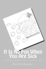 It Is No Fun When You Are Sick