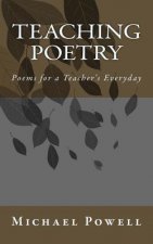 Teaching Poetry: Poems for a Teacher's Everyday