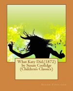 What Katy Did.(1872) by Susan Coolidge (Children's Classics)