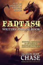 Fantasy Writers' Phrase Book: Essential Reference for All Authors of Fantasy Adventure and Medieval Historical Fiction