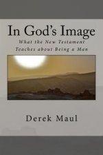 In God's Image: what the New Testament teaches about being a man