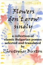 Flowers don't grow singly: An anthology of classic Bulgarian poetry