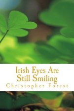 Irish Eyes Are Still Smiling: Legends, Lore, and Trivia of St. Patrick's Day