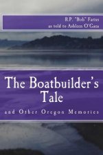 The Boatbuilder's Tale: and Other Oregon Memories