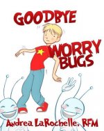 Goodbye Worry Bugs