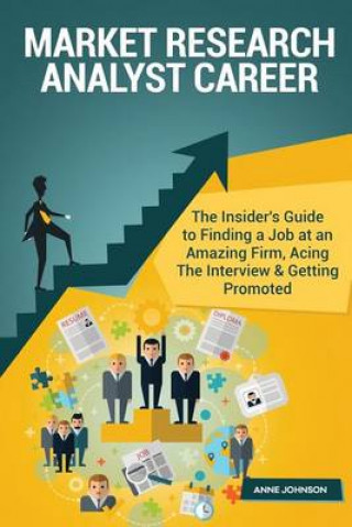 Market Research Analyst Career (Special Edition): The Insider's Guide to Finding a Job at an Amazing Firm, Acing the Interview & Getting Promoted