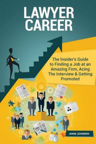 Lawyer Career (Special Edition): The Insider's Guide to Finding a Job at an Amazing Firm, Acing the Interview & Getting Promoted