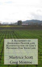A Blueprint to Answered Prayer and Manifestation of God's Promises For Your Life