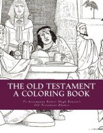 The Old Testament: A Coloring Book: To Accompany Robert Hugh Benson's Old Testament Rhymes