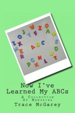 Now I've Learned My ABCs: A Collection Of Memories