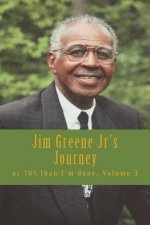 Jim Greene Jr's Journey: or 101 than I'm done