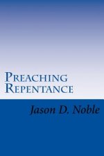 Preaching Repentance: Luke's Compelling Vision of the New Life in Christ