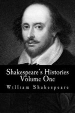 Shakespeare's Histories: Volume One: (King Henry IV: Part One, King Henry IV: Part Two, King Henry V)