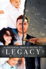 A Faithful Dad's Guide to Legacy