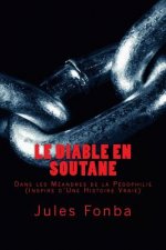 Le Diable En Soutane: Dans les Meandre De la Pedophilie (Inspire D'Une Histoire Vraie)