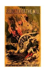 Prisoner of the Mill or, Captain Hayward's 