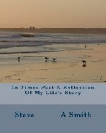 In Times Past A Reflection Of My Life's Story: In Times Past A Reflection Of my Life's story