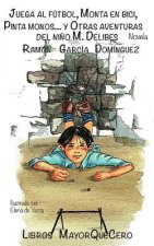 Juega al fútbol, monta en bici, pinta monos... y otras aventuras del ni?o M. Delibes