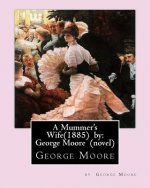 A Mummer's Wife(1885) by: George Moore
