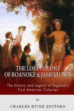 The Lost Colony of Roanoke and Jamestown: The History and Legacy of England's First American Colonies