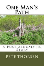 One Man's Path: A Post Apocalytic Story
