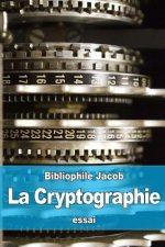 La Cryptographie: ou l'Art d'écrire en Chiffres