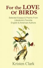 For the Love of Birds: Selected Essays & Poems From Literature's Favorite English & American Authors