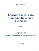 L'Amore incarnato non puo' diventare religione: Argomenti apparentemente non teologici